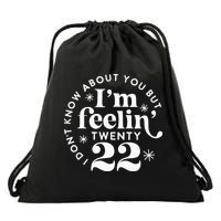 I Dont Know About You But Im Feeling Twenty 22 Drawstring Bag