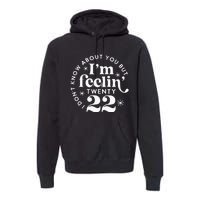 I Dont Know About You But Im Feeling Twenty 22 Premium Hoodie