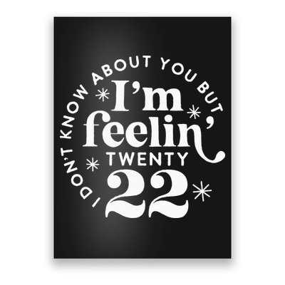 I Dont Know About You But Im Feeling Twenty 22 Poster