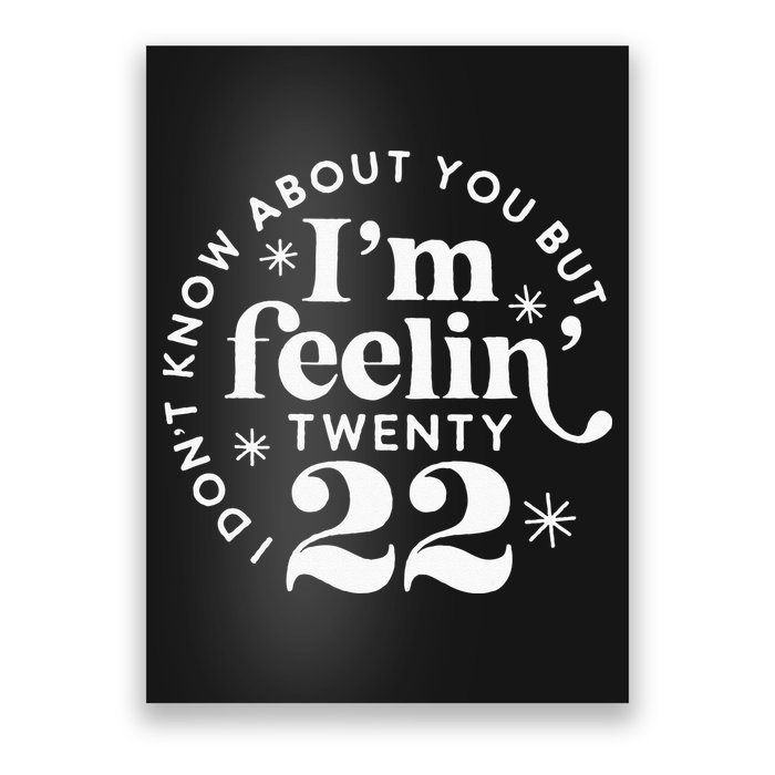I Dont Know About You But Im Feeling Twenty 22 Poster