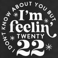 I Dont Know About You But Im Feeling Twenty 22 Trucker Hat