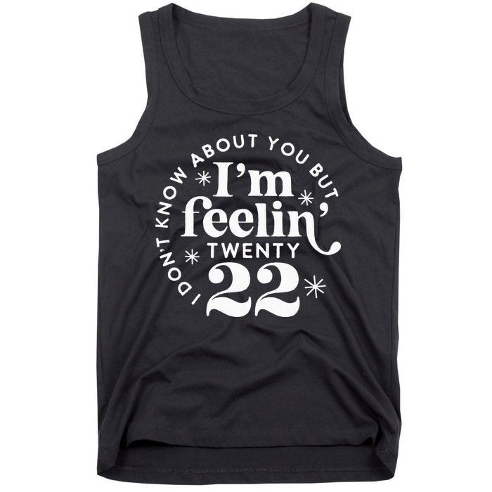 I Dont Know About You But Im Feeling Twenty 22 Tank Top