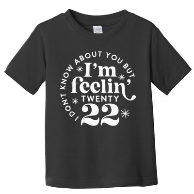 I Dont Know About You But Im Feeling Twenty 22 Toddler T-Shirt