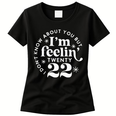 I Dont Know About You But Im Feeling Twenty 22 Womens T-Shirt