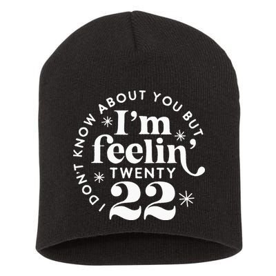 I Dont Know About You But Im Feeling Twenty 22 Short Acrylic Beanie
