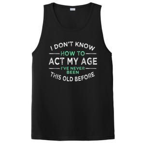 I Don’t Know How To Act My Age Ive Never Been This Old PosiCharge Competitor Tank