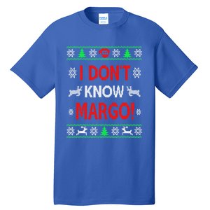 I DonT Knowmargo Ugly Funny Christmas For Vacation Cute Gift Tall T-Shirt