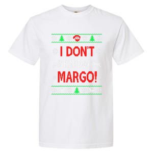 I DonT Knowmargo Ugly Funny Christmas For Vacation Cute Gift Garment-Dyed Heavyweight T-Shirt