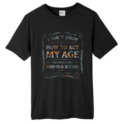 I Dont Know How To Act My Age Funny Old People Saying Tall Fusion ChromaSoft Performance T-Shirt