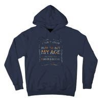 I Dont Know How To Act My Age Funny Old People Saying Tall Hoodie