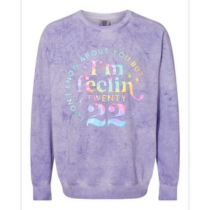 I DonT Know About You But IM Feeling Twenty 22 Tie Dye Colorblast Crewneck Sweatshirt