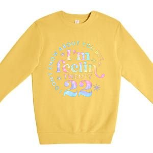 I DonT Know About You But IM Feeling Twenty 22 Tie Dye Premium Crewneck Sweatshirt