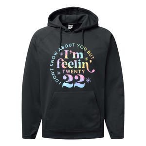 I DonT Know About You But IM Feeling Twenty 22 Tie Dye Performance Fleece Hoodie