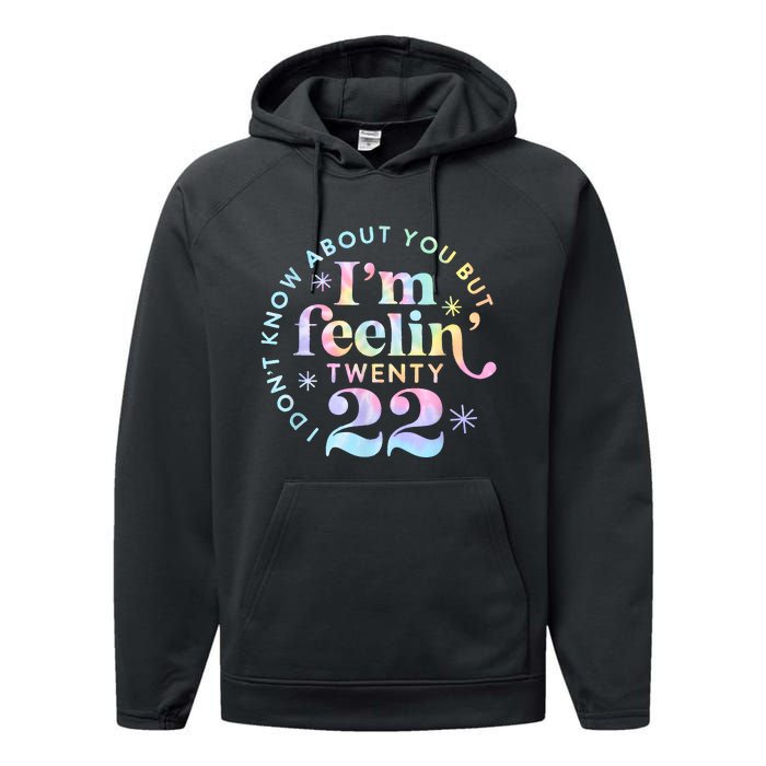 I DonT Know About You But IM Feeling Twenty 22 Tie Dye Performance Fleece Hoodie