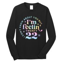 I DonT Know About You But IM Feeling Twenty 22 Tie Dye Long Sleeve Shirt