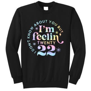 I DonT Know About You But IM Feeling Twenty 22 Tie Dye Sweatshirt