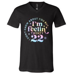 I DonT Know About You But IM Feeling Twenty 22 Tie Dye V-Neck T-Shirt