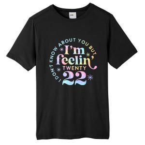 I DonT Know About You But IM Feeling Twenty 22 Tie Dye Tall Fusion ChromaSoft Performance T-Shirt