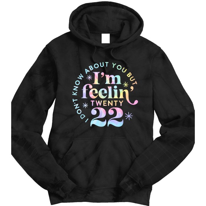 I DonT Know About You But IM Feeling Twenty 22 Tie Dye Tie Dye Hoodie