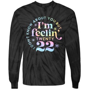 I DonT Know About You But IM Feeling Twenty 22 Tie Dye Tie-Dye Long Sleeve Shirt