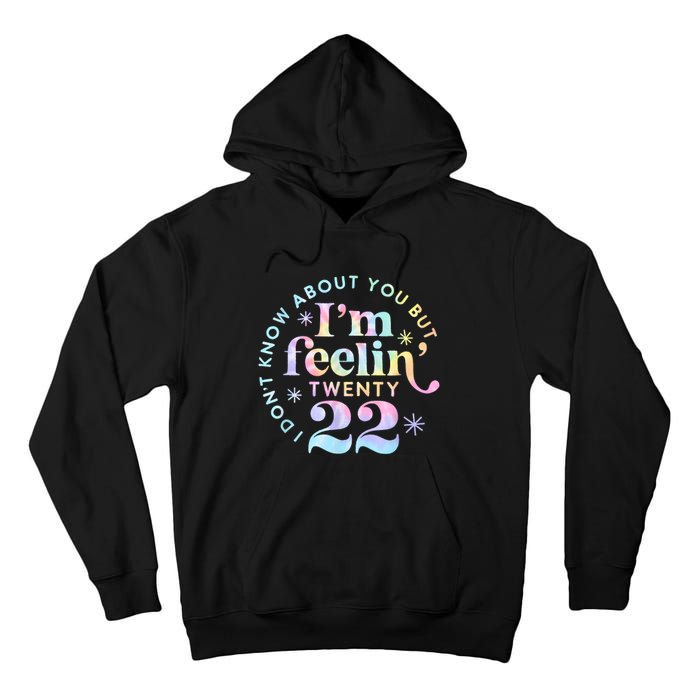 I DonT Know About You But IM Feeling Twenty 22 Tie Dye Tall Hoodie