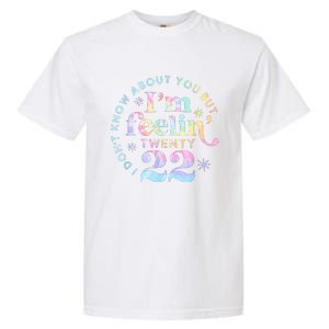 I DonT Know About You But IM Feeling Twenty 22 Tie Dye Garment-Dyed Heavyweight T-Shirt