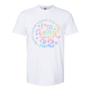 I DonT Know About You But IM Feeling Twenty 22 Tie Dye Softstyle CVC T-Shirt