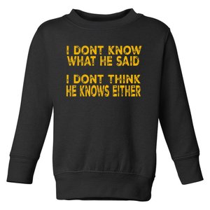 I DonT Know What He Said Funny Trump Debate 2024 Toddler Sweatshirt