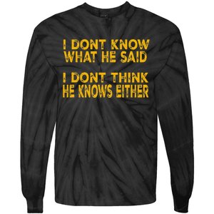 I DonT Know What He Said Funny Trump Debate 2024 Tie-Dye Long Sleeve Shirt