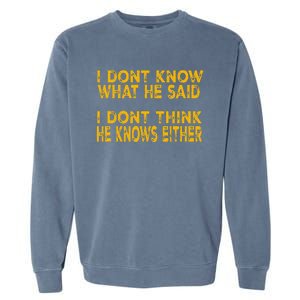 I DonT Know What He Said Funny Trump Debate 2024 Garment-Dyed Sweatshirt