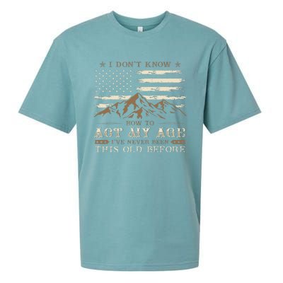 I Dont Know How To Act My Age Ive Never Been This Old Before Sueded Cloud Jersey T-Shirt