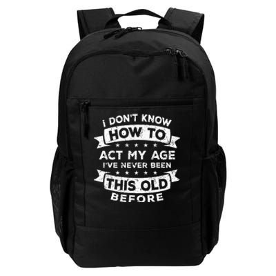 I Dont Know How To Act My Age Fun Cool Design Daily Commute Backpack