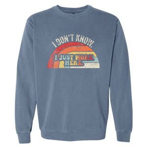 I DonT Know I Just Work Here Funny Garment-Dyed Sweatshirt