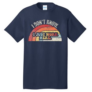 I DonT Know I Just Work Here Funny Tall T-Shirt