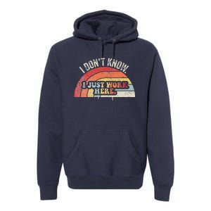 I DonT Know I Just Work Here Funny Premium Hoodie