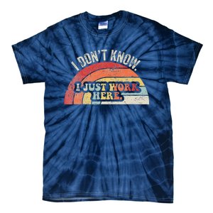 I DonT Know I Just Work Here Funny Tie-Dye T-Shirt