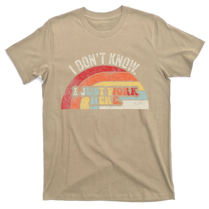 I DonT Know I Just Work Here Funny T-Shirt