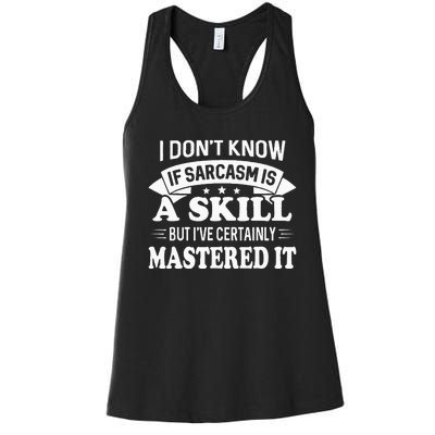 I Don't Know If Sarcasm Is A Skill But I've Certainly Women's Racerback Tank