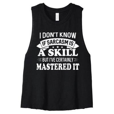 I Don't Know If Sarcasm Is A Skill But I've Certainly Women's Racerback Cropped Tank