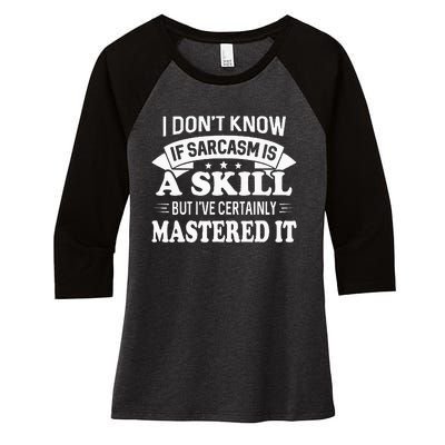 I Don't Know If Sarcasm Is A Skill But I've Certainly Women's Tri-Blend 3/4-Sleeve Raglan Shirt