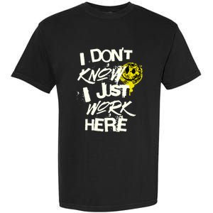 I Don't Know I Just Work Here Funny Work Garment-Dyed Heavyweight T-Shirt