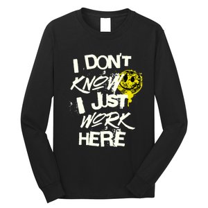 I Don't Know I Just Work Here Funny Work Long Sleeve Shirt