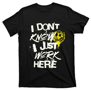 I Don't Know I Just Work Here Funny Work T-Shirt