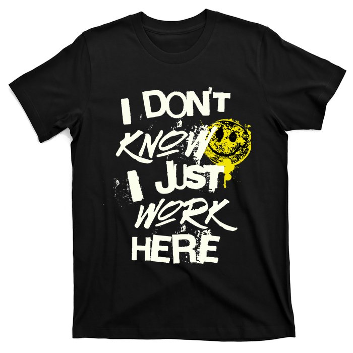 I Don't Know I Just Work Here Funny Work T-Shirt