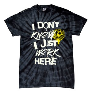 I Don't Know I Just Work Here Funny Work Tie-Dye T-Shirt