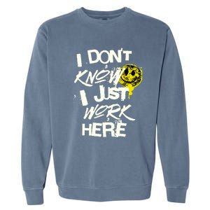 I Don't Know I Just Work Here Funny Work Garment-Dyed Sweatshirt