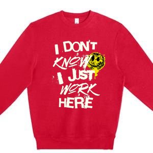 I Don't Know I Just Work Here Funny Work Premium Crewneck Sweatshirt