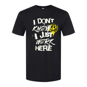 I Don't Know I Just Work Here Funny Work Softstyle CVC T-Shirt