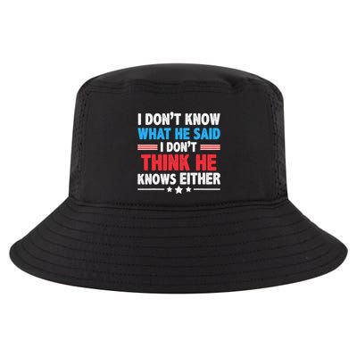 I DonT Know What He Said I DonT Think He Knows Either Cool Comfort Performance Bucket Hat