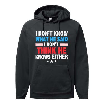 I DonT Know What He Said I DonT Think He Knows Either Performance Fleece Hoodie